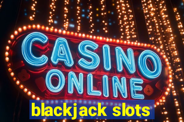 blackjack slots