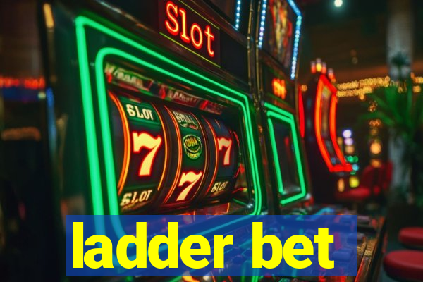 ladder bet