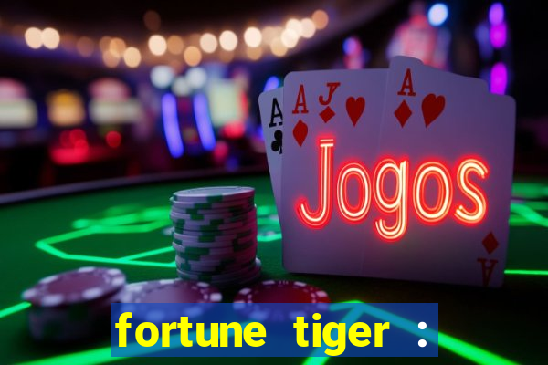 fortune tiger : jogo do tigre