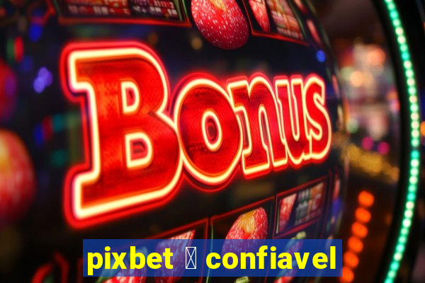 pixbet 茅 confiavel