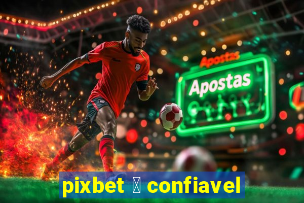 pixbet 茅 confiavel