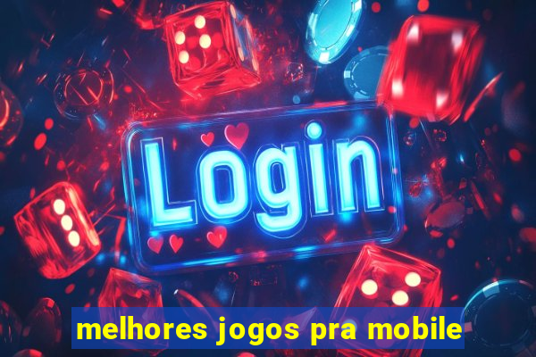 melhores jogos pra mobile