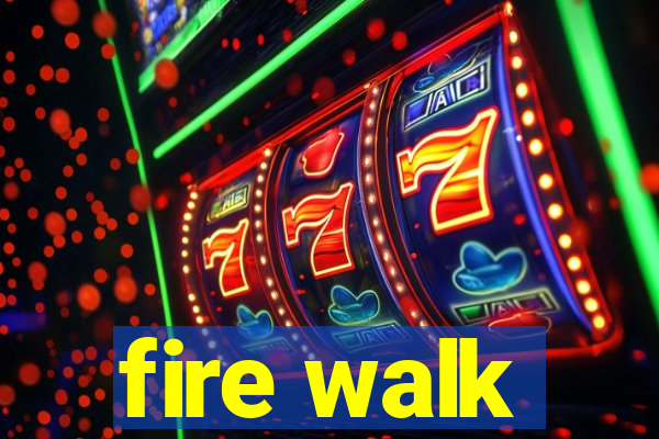 fire walk