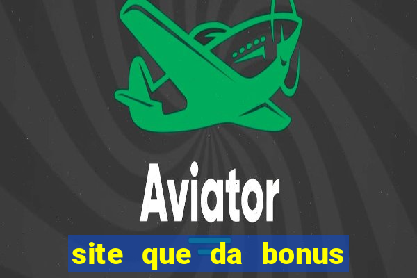 site que da bonus no cadastro