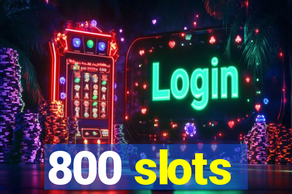 800 slots