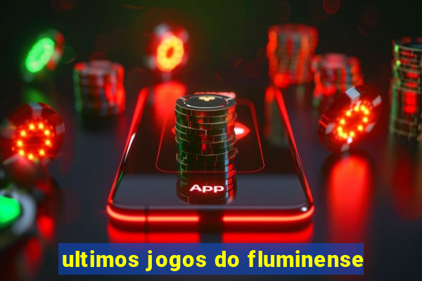 ultimos jogos do fluminense