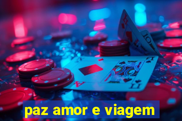 paz amor e viagem