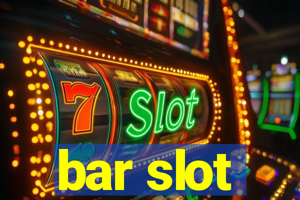 bar slot