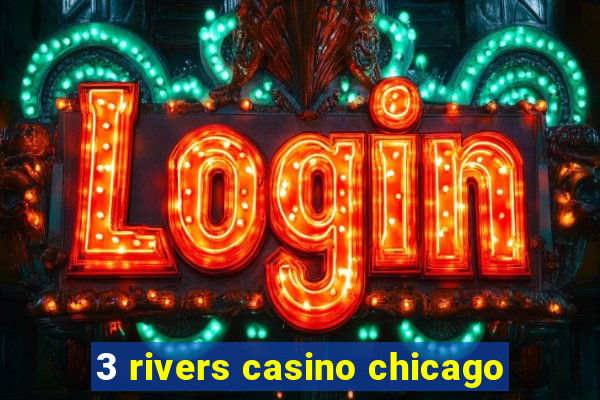 3 rivers casino chicago