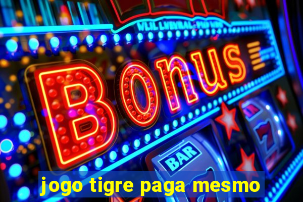 jogo tigre paga mesmo