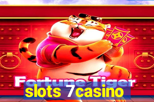 slots 7casino