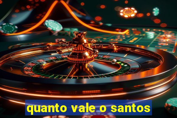 quanto vale o santos