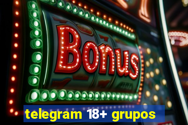 telegram 18+ grupos