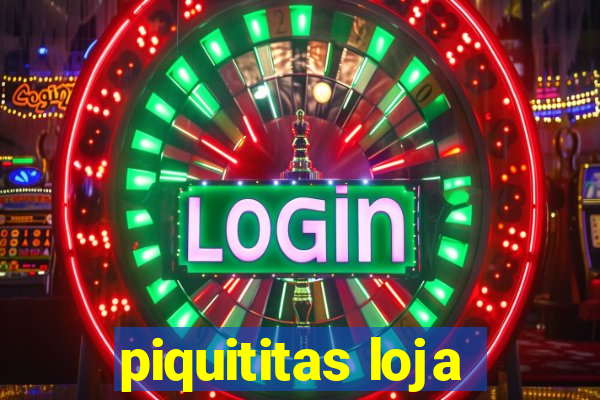 piquititas loja