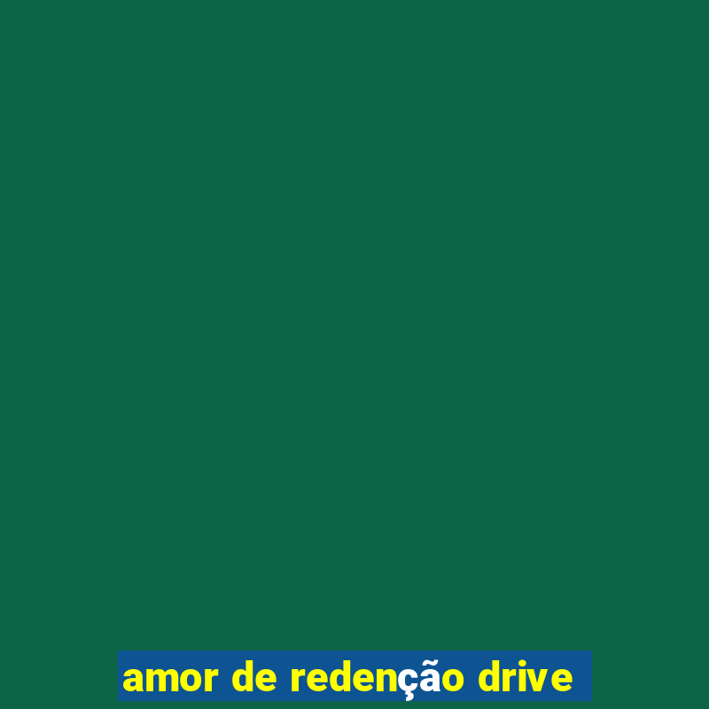 amor de redenção drive