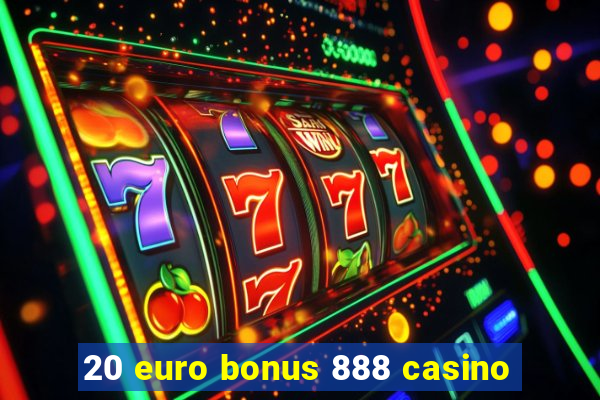 20 euro bonus 888 casino