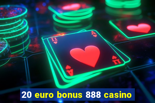 20 euro bonus 888 casino