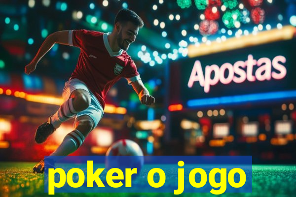 poker o jogo