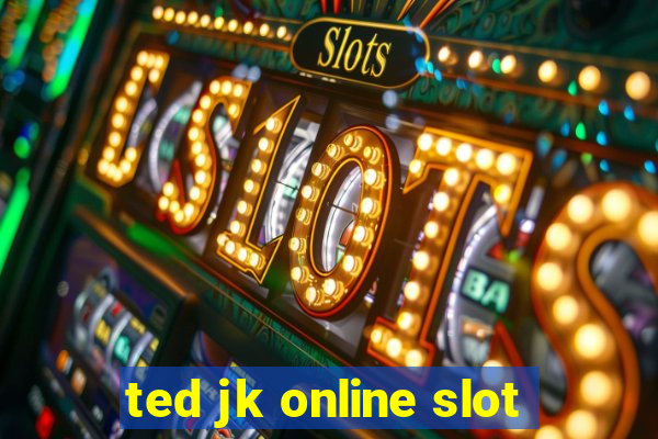 ted jk online slot