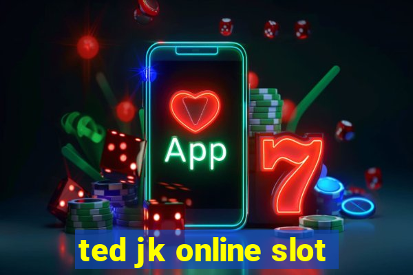 ted jk online slot