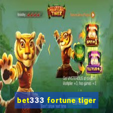 bet333 fortune tiger