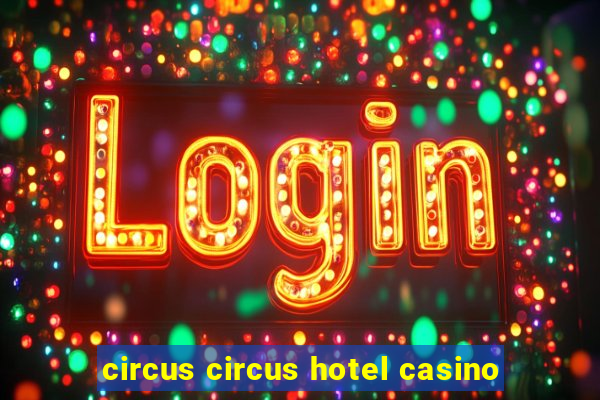 circus circus hotel casino