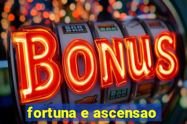 fortuna e ascensao