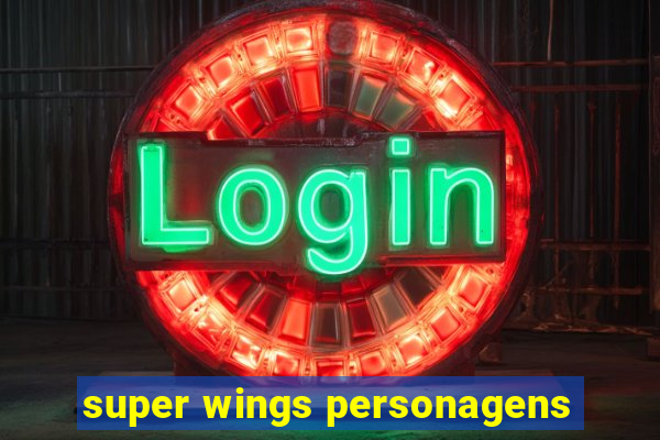 super wings personagens