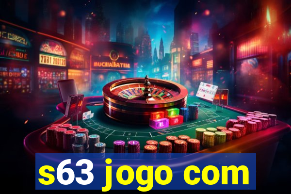 s63 jogo com