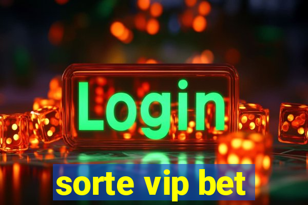 sorte vip bet