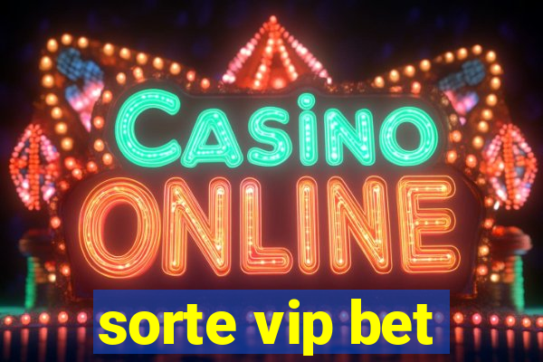 sorte vip bet