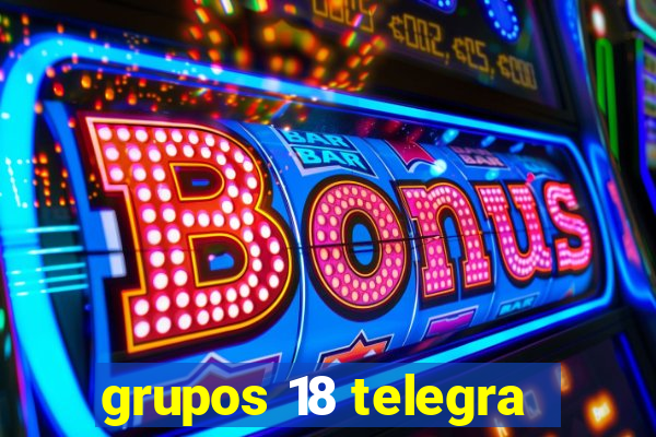 grupos 18 telegra