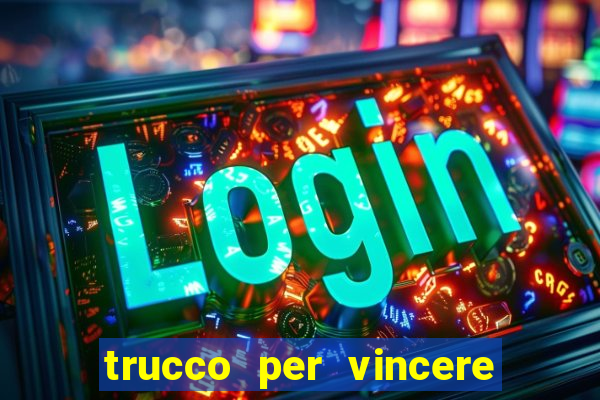 trucco per vincere alle slot machine