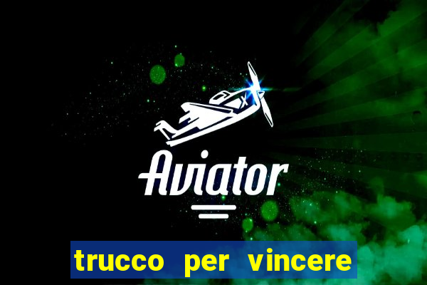 trucco per vincere alle slot machine