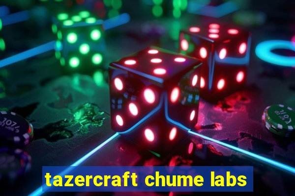 tazercraft chume labs