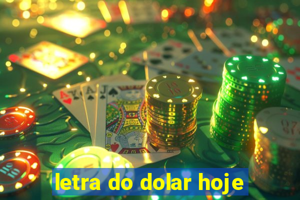 letra do dolar hoje