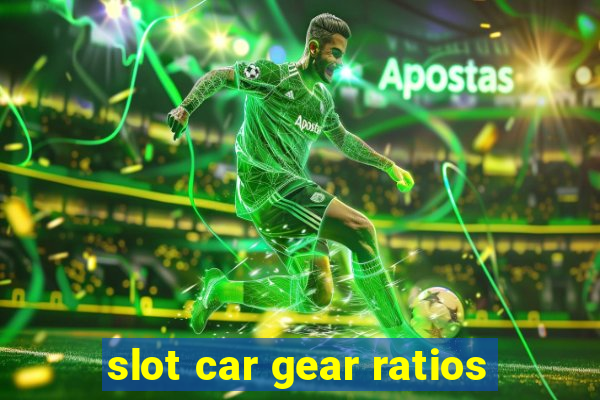 slot car gear ratios