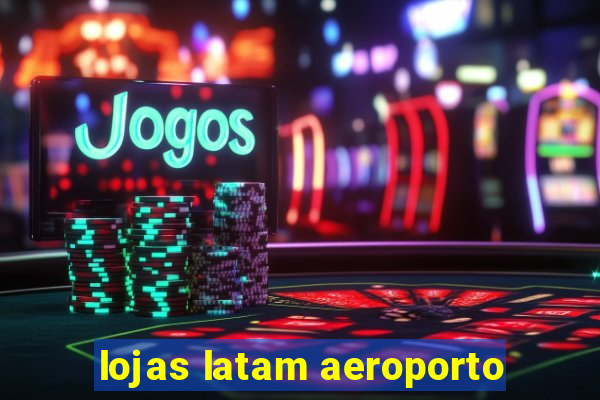 lojas latam aeroporto