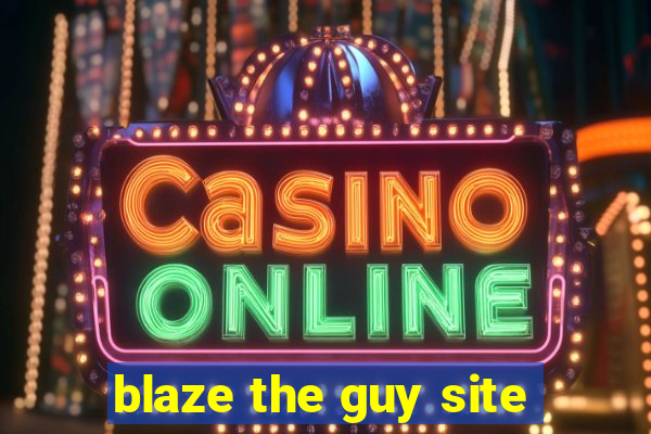 blaze the guy site