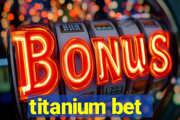 titanium bet