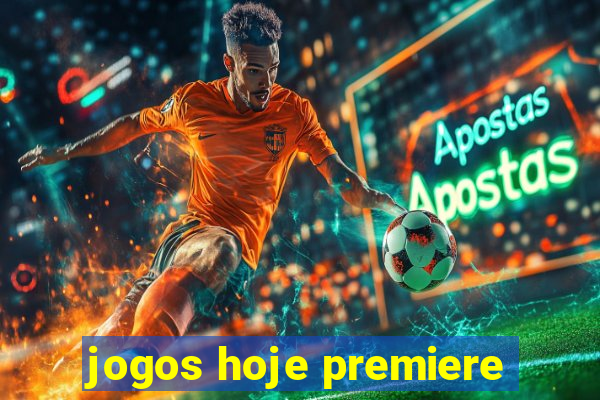 jogos hoje premiere