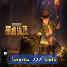 favorita 777 slots é confiável