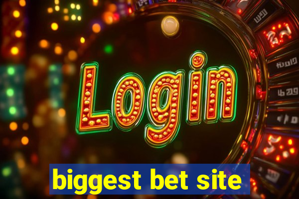 biggest bet site