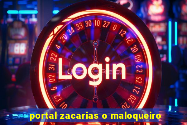 portal zacarias o maloqueiro