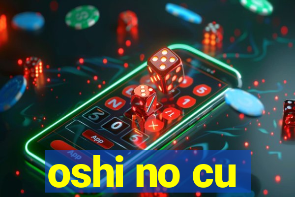 oshi no cu