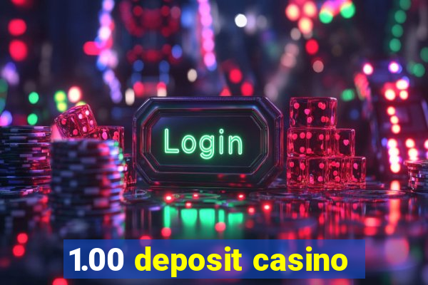 1.00 deposit casino