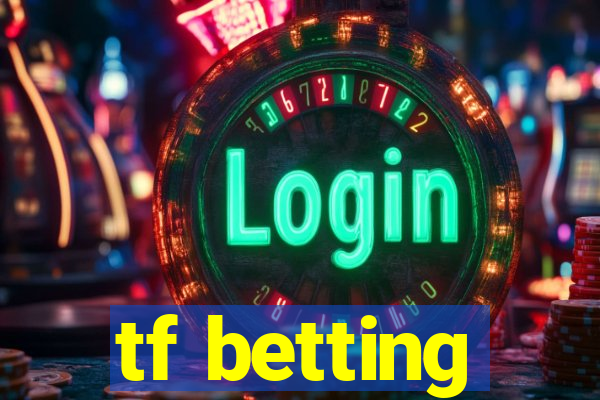 tf betting