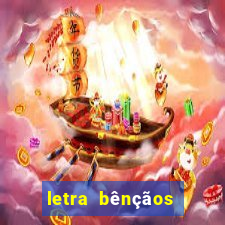 letra bênçãos que não têm fim