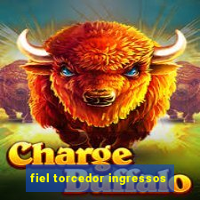 fiel torcedor ingressos