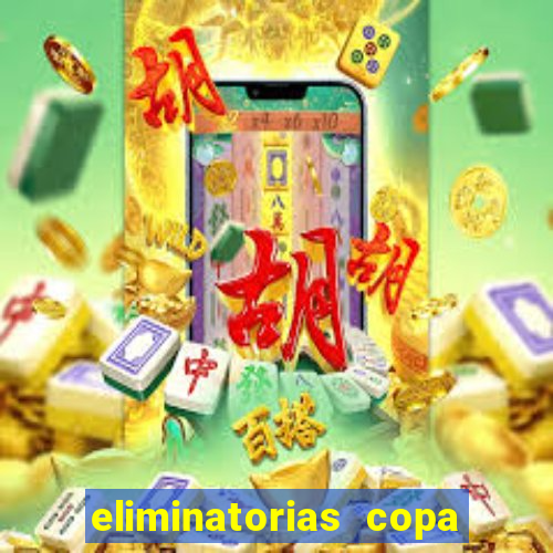 eliminatorias copa do mundo